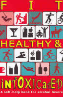 Fit, Healthy & Intoxicated: A self-help book for alcohol lovers