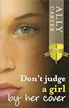 Don't Judge a Girl by Her Cover by Ally Carter