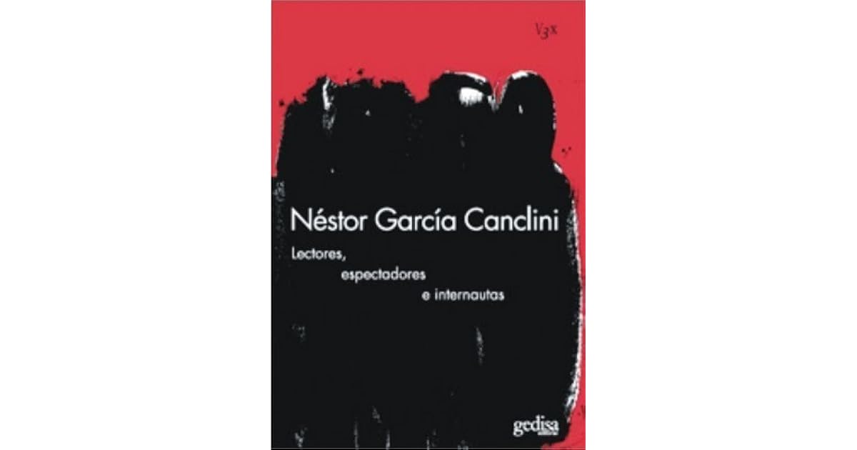 leitores espectadores e internautas canclini leitores espectadores e internautas canclini