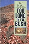 Too Long in the Bush by Len Beadell