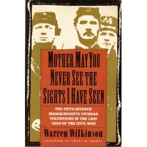 Mother, May You Never See the Sights I Have Seen: The Fifty Seventh Massachusetts Veteran Volunteers in the Army of the Potomac 1864-1865