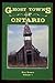 Ghost Towns of Ontario Volume 1 by Ron  Brown
