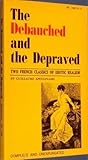 The Debauched and the Depraved: Two French Classics of Erotic Realism The Debauched and the Depraved: Two French Classics of Erotic Realism