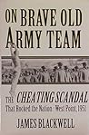 On Brave Old Army Team: The Cheating Scandal that Rocked the Nation: West Point, 1951