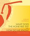 What Does the Honeybee See? And How Do We Know? A Critique of Scientific Reason
