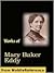 Works of Mary Baker Eddy. Science and Health, with Key to the Scriptures, No and Yes, Rudimental Divine Science, Poems and more (mobi)