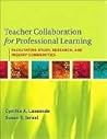 Teacher Collaboration for Professional Learning: Facilitating Study, Research, and Inquiry Communities