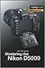 Mastering the Nikon D5000 (The Mastering Camera Guide Series)