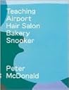 Peter McDonald: Teaching, Airport, Hair Salon, Bakery, Snooker