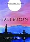 Bali Moon : a Spiritual Odyssey