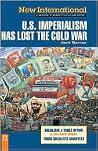 U.S. Imperialism Has Lost the Cold War (New International #11) U.S. Imperialism Has Lost the Cold War (New International #11)