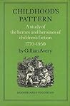 Childhood's Pattern: A Study of the Heroes and Heroines of Children's Fiction, 1770-1950