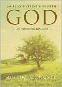 More Conversations With God - An Uncommon Dialogue - Living In The World With Honesty, Courage And Love (Hardcover)