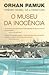 O Museu da Inocência by Orhan Pamuk