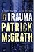 Trauma by Patrick McGrath Trauma by Patrick McGrath