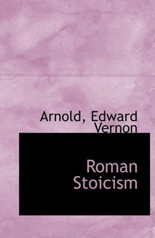 Roman Stoicism: Being Lectures on the History of the Stoic Philosophy With Special Reference to Its Development Within the Roman Empire