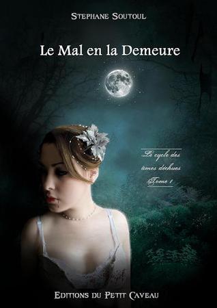 Le Mal en la Demeure (Le Cycle des Ames Déchues #1)