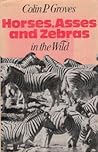 Horses, asses and zebras in the wild by Colin P. Groves