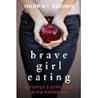 Brave Girl Eating by Harriet  Brown