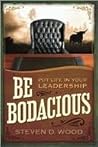 Be Bodacious: Put Life in Your Leadership