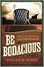 Be Bodacious by Steven D. Wood
