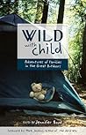 Wild with Child: Adventures of Families in the Great Outdoors
