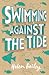 Swimming Against the Tide (...