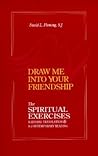 Draw Me Into Your Friendship: A Literal Translation and A Contemporary Reading of The Spiritual Exercises (Series 4, Studies on Jesuit Topics)