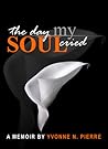 The Day My Soul Cried:  A Memoir