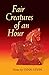 Fair Creatures of an Hour by Lynn Levin