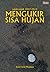 Mengukir Sisa Hujan: Sajak-sajak 2007-2010