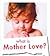 What is mother love?