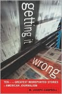 Getting It Wrong: Ten of the Greatest Misreported Stories in American Journalism (Kindle Edition)