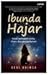 Ibunda Hajar Kisah Kekuatan Cinta,Iman, dan Pengorbanan by Dedi Ahimsa
