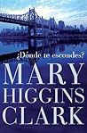 ¿Dónde te escondes? by Mary Higgins Clark