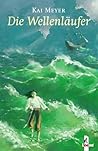 Die Wellenläufer by Kai Meyer Die Wellenläufer by Kai Meyer