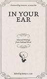 In Your Ear: Selected Writings from Oakland Word In Your Ear: Selected Writings from Oakland Word