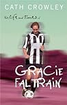 The Life and Times of Gracie Faltrain by Cath Crowley