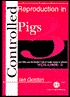 Controlled Reproduction in Farm Animals Series, Volume 3: Controlled Reproduction in Pigs Controlled Reproduction in Farm Animals Series, Volume 3: Controlled Reproduction in Pigs