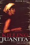 Killing Juanita: A True Story of Murder and Corruption Killing Juanita: A True Story of Murder and Corruption