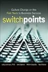 Switchpoints: Culture Change on the Fast Track to Business Success