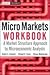 Micro Markets Workbook: A Market Structure Approach to Microeconomic Analysis
