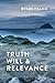 Truth, Will & Relevance