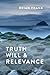 Truth, Will & Relevance