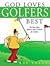 God Loves Golfers Best: The Best Jokes, Quotes, and Cartoons for Golfers