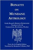 Bonatti on Mundane Astrology: Guido Bonatti's Book of Astronomy Treatises 4, 8.1, & 10: Conjunctions, Revolutions, Weather (Paperback)