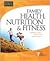 Complete Guide to Family Health, Nutrition and Fitness (Focus on the Family Series)