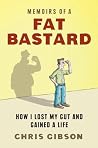 Memoirs of a Fat Bastard: How I Lost My Gut And Gained A Life Memoirs of a Fat Bastard: How I Lost My Gut And Gained A Life