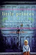 Little Princes: One Man&#x27;s Promise to Bring Home the Lost Children of Nepal 