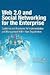 Web 2.0 and Social Networking for the Enterprise: Guidelines and Examples for Implementation and Management Within Your Organization